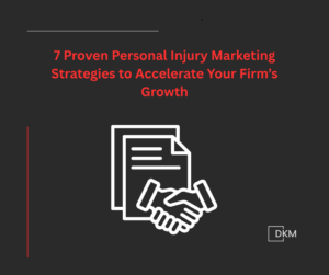 7 Proven Personal Injury Marketing Strategies to Accelerate Your Firm&rsquo;s Growth