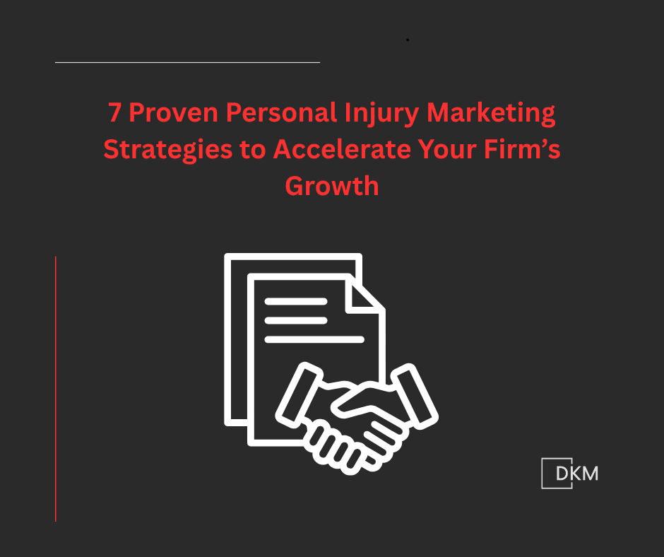 7 Proven Personal Injury Marketing Strategies to Accelerate Your Firm’s Growth