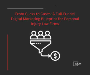 From Clicks to Cases: A Full‑Funnel Digital Marketing Blueprint for Personal Injury Law Firms