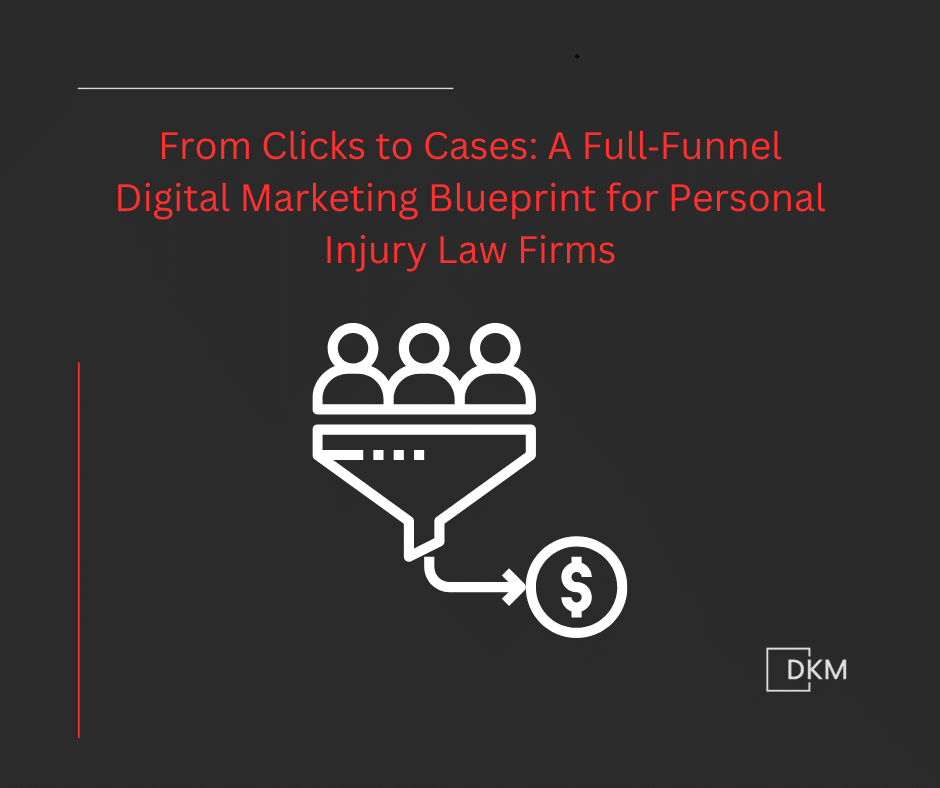 From Clicks to Cases: A Full‑Funnel Digital Marketing Blueprint for Personal Injury Law Firms